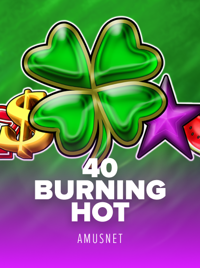40 Burning Hot